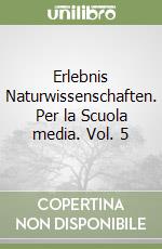 Erlebnis Naturwissenschaften. Per la Scuola media. Vol. 5 libro