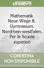 Mathematik Neue Wege 8. Gymnasium. Nordrhein-westfalen. Per le Scuole superiori libro