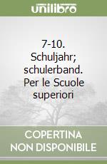 7-10. Schuljahr; schulerband. Per le Scuole superiori libro