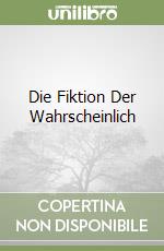 Die Fiktion Der Wahrscheinlich libro