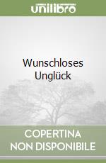 Wunschloses Unglück