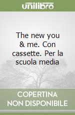 The new you & me. Con cassette. Per la scuola media libro