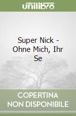 Super Nick - Ohne Mich, Ihr Se libro