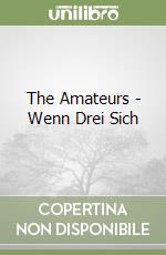 The Amateurs - Wenn Drei Sich libro