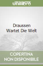 Draussen Wartet Die Welt
