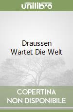 Draussen Wartet Die Welt libro