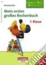 Mein erstes großes Rechenbuch. Klasse. Per la Scuola elementare. Vol. 1 libro