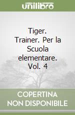 Tiger. Trainer. Per la Scuola elementare. Vol. 4