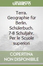 Terra. Geographie für Berlin. Schülerbuch. 7-8 Schuljahr. Per le Scuole superiori libro