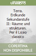 Terra. Erdkunde Sekundarstufe II: Räume und strukturen. Per il Liceo classico libro