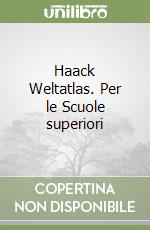 Haack Weltatlas. Per le Scuole superiori libro