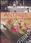 Antipasti. La grande arte delle piccole pietanze libro