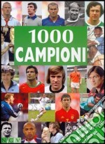 Mille campioni. I migliori calciatori di tutti i tempi libro