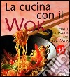 La cucina con il wok. Piatti veloci e sani dall'Asia libro