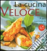 La cucina veloce. Piatti gustosi in poco tempo libro