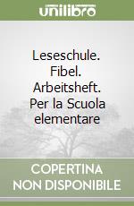 Leseschule. Fibel. Arbeitsheft. Per la Scuola elementare libro