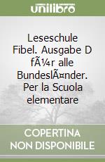 Leseschule Fibel. Ausgabe D fÃ¼r alle BundeslÃ¤nder. Per la Scuola elementare libro