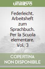 Federleicht. Arbeitsheft zum Sprachbuch. Per la Scuola elementare. Vol. 3