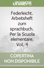 Federleicht. Arbeitsheft zum sprachbuch. Per la Scuola elementare. Vol. 4 libro