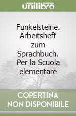 Funkelsteine. Arbeitsheft zum Sprachbuch. Per la Scuola elementare libro