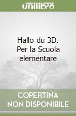 Hallo du 3D. Per la Scuola elementare libro