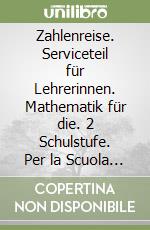 Zahlenreise. Serviceteil für Lehrerinnen. Mathematik für die. 2 Schulstufe. Per la Scuola elementare libro