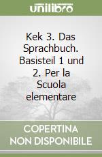 Kek 3. Das Sprachbuch. Basisteil 1 und 2. Per la Scuola elementare libro