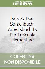 Kek 3. Das Sprachbuch. Arbeitsbuch B. Per la Scuola elementare libro