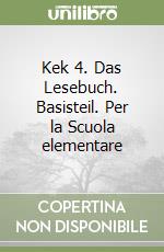 Kek 4. Das Lesebuch. Basisteil. Per la Scuola elementare libro
