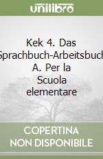 Kek 4. Das Sprachbuch-Arbeitsbuch A. Per la Scuola elementare libro