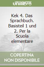 Kek 4. Das Sprachbuch. Basisteil 1 und 2. Per la Scuola elementare libro