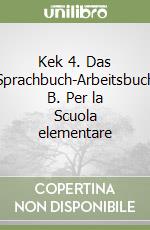 Kek 4. Das Sprachbuch-Arbeitsbuch B. Per la Scuola elementare