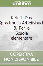 Kek 4. Das Sprachbuch-Arbeitsbuch B. Per la Scuola elementare libro