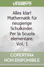 Alles klar! Mathematik für neugierige Schulkinder. Per la Scuola elementare. Vol. 1 libro