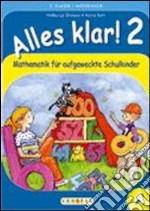 Alles klar! Mathematik für aufgeweckte Schulkinder. Per la Scuola elementare. Vol. 2 libro