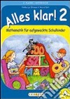 Alles klar! Mathematik für aufgeweckte Schulkinder. Per la Scuola elementare. Vol. 2 libro