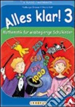 Alles klar! Mathematik für Wissbegierige Schulkinder. Per la Scuola elementare. Vol. 3 libro