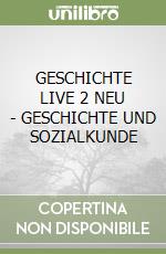 GESCHICHTE LIVE 2 NEU - GESCHICHTE UND SOZIALKUNDE