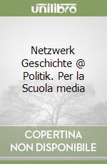 Netzwerk Geschichte @ Politik. Per la Scuola media libro