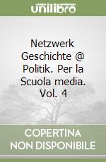 Netzwerk Geschichte @ Politik. Per la Scuola media. Vol. 4 libro