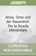 Anna. Oma und der Bauernhof. Per la Scuola elementare libro