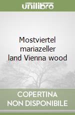 Mostviertel mariazeller land Vienna wood libro