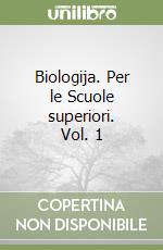 Biologija. Per le Scuole superiori. Vol. 1 libro