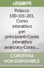 Polacco 100-101-201. Corso interattivo per principianti-Corso interattivo avanzato-Corso interattivo business. 3 CD Audio e 3 CD-ROM libro