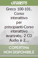 Greco 100-101. Corso interattivo per principianti-Corso interattivo avanzato. 2 CD Audio e 2 CD-ROM libro