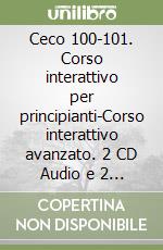 Ceco 100-101. Corso interattivo per principianti-Corso interattivo avanzato. 2 CD Audio e 2 CD-ROM libro