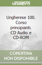 Ungherese 100. Corso principianti. CD Audio e CD-ROM libro