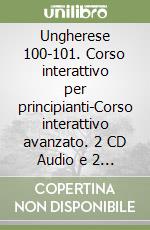 Ungherese 100-101. Corso interattivo per principianti-Corso interattivo avanzato. 2 CD Audio e 2 CD-ROM libro