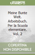 Meine Bunte Welt. Arbeitsbuch. Per la Scuola elementare. Vol. 2 libro