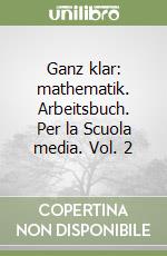 Ganz klar: mathematik. Arbeitsbuch. Per la Scuola media. Vol. 2 libro